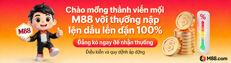 Chào mừng thành viên mới M88 với thưởng nạp lần đầu lên đến 100%