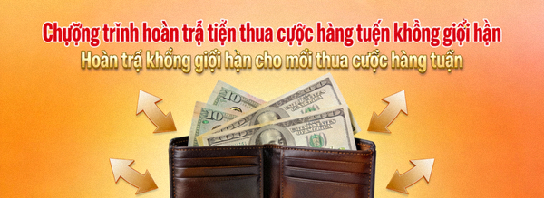 Chương trình hoàn trả tiền thua cược hàng tuần không giới hạn