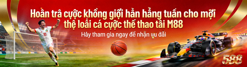Hoàn trả cược không giới hạn hàng tuần cho mọi thể loại cá cược thể thao tại M88