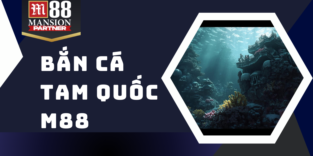 Bắn cá Tam Quốc - Siêu phẩm game đáng tự hào của M88