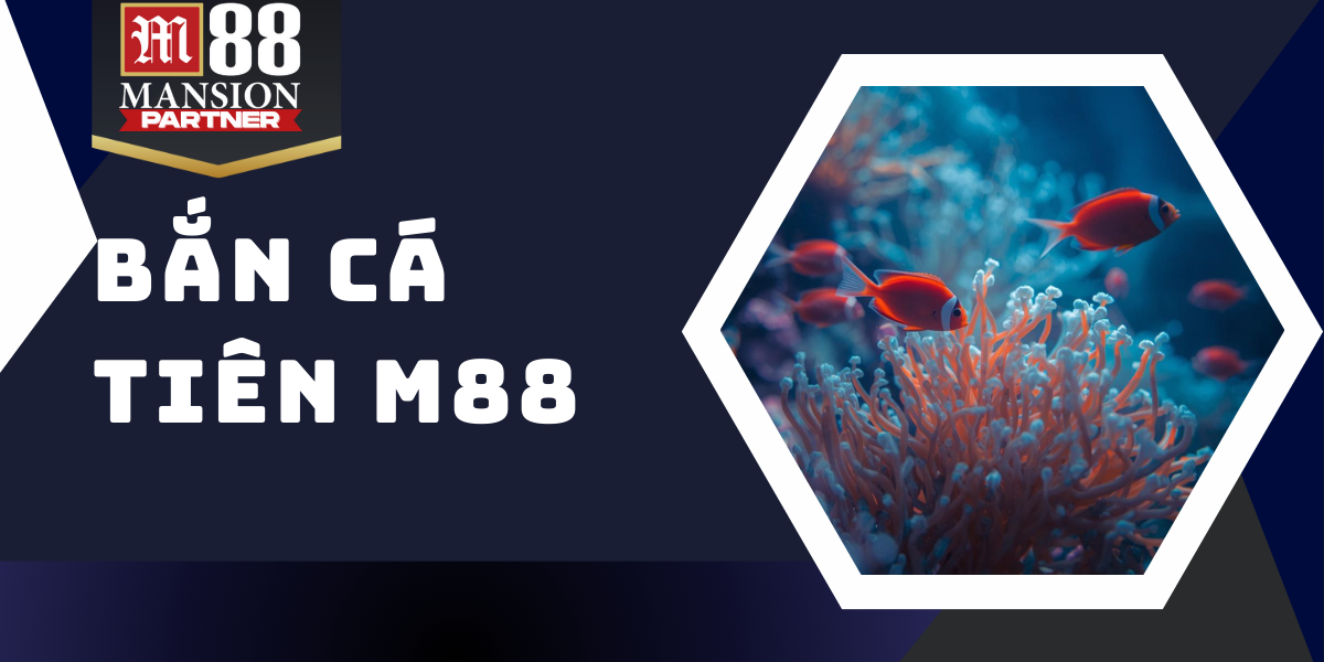 Bắn cá tiên - Bắn cá đổi thưởng cực chất lượng tại M88