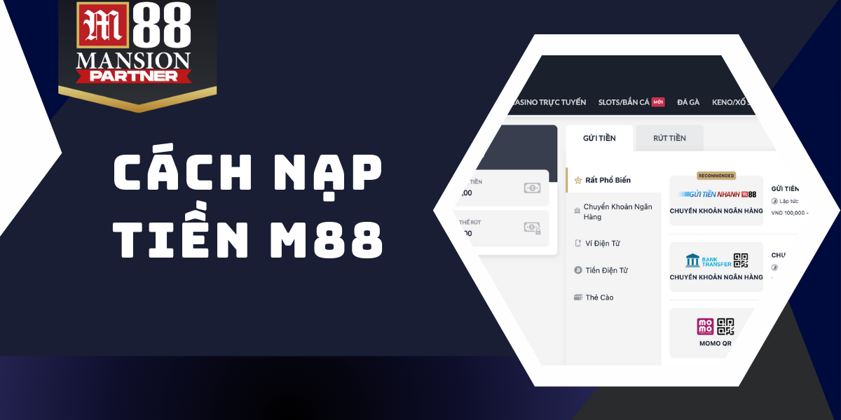 Hướng dẫn chi tiết cách nạp tiền M88 đơn giản, nhanh chóng