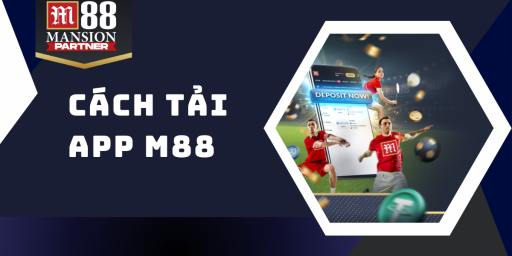 Hướng dẫn chi tiết các bước tải app M88 siêu nhanh chóng