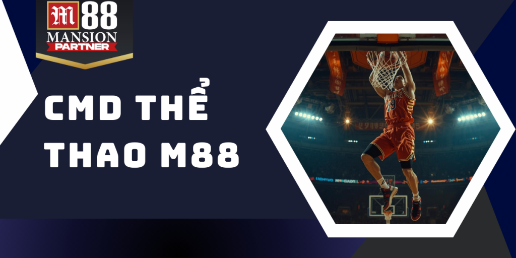 CMD thể thao M88 - Sân chơi thể thao đẳng cấp hàng đầu